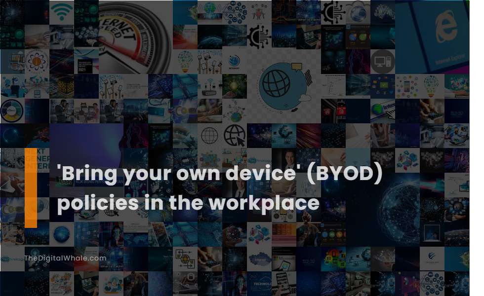'Bring Your Own Device' (Byod) Policies In the Workplace