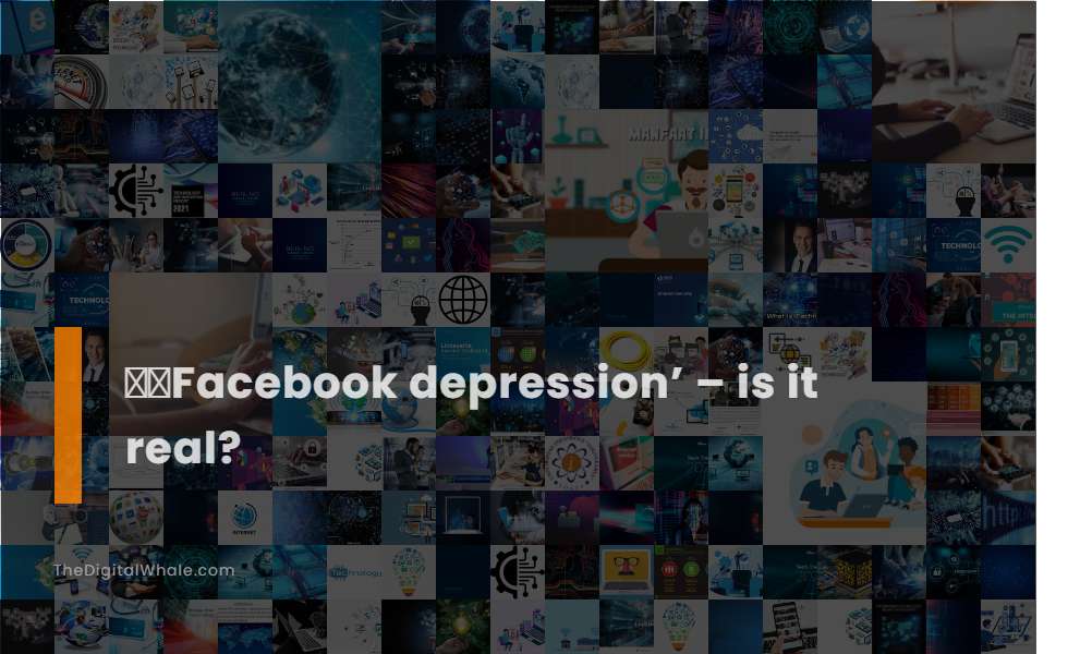 Facebook Depression' - Is It Real?