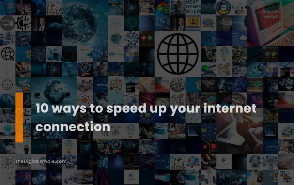 10 Ways To Speed Up Your Internet Connection