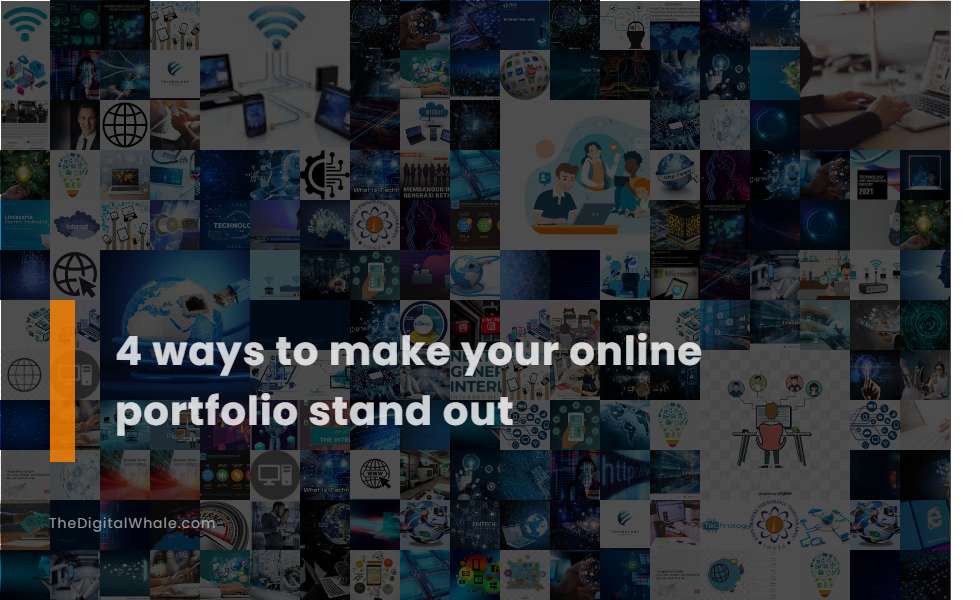 4 Ways To Make Your Online Portfolio Stand Out Technology Article 4-ways-to-make-your-online-portfolio-stand-out-technology-article