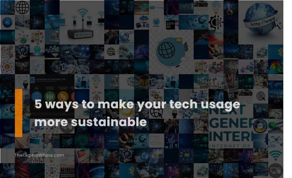 5 Ways To Make Your Tech Usage More Sustainable