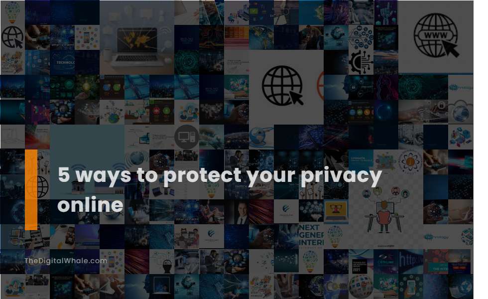 5 Ways To Protect Your Privacy Online