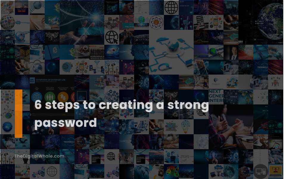 6 Steps To Creating A Strong Password