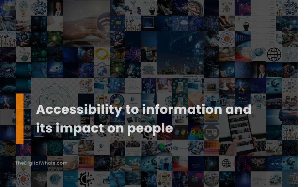 Accessibility To Information and Its Impact On People