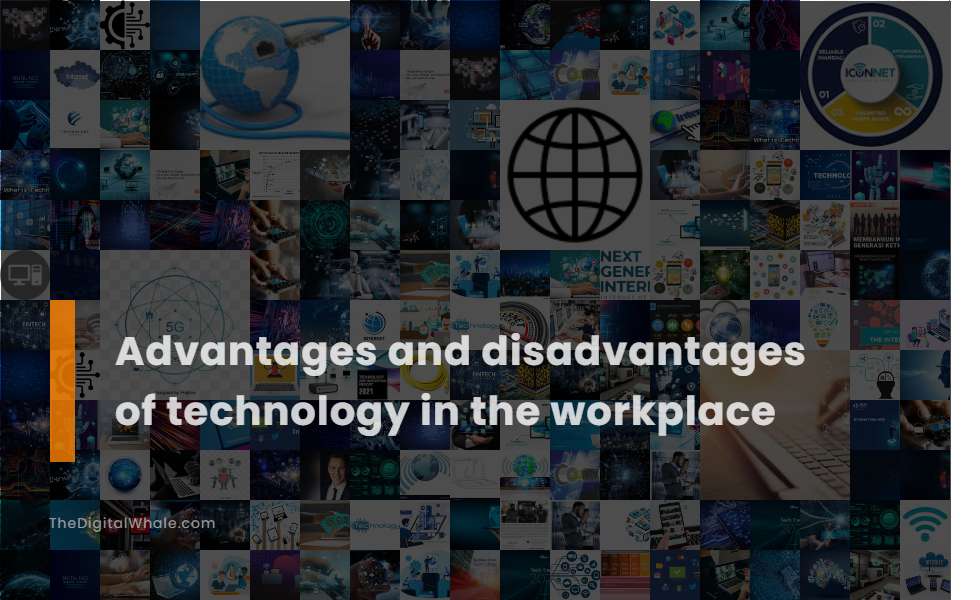 Advantages and Disadvantages of Technology In the Workplace