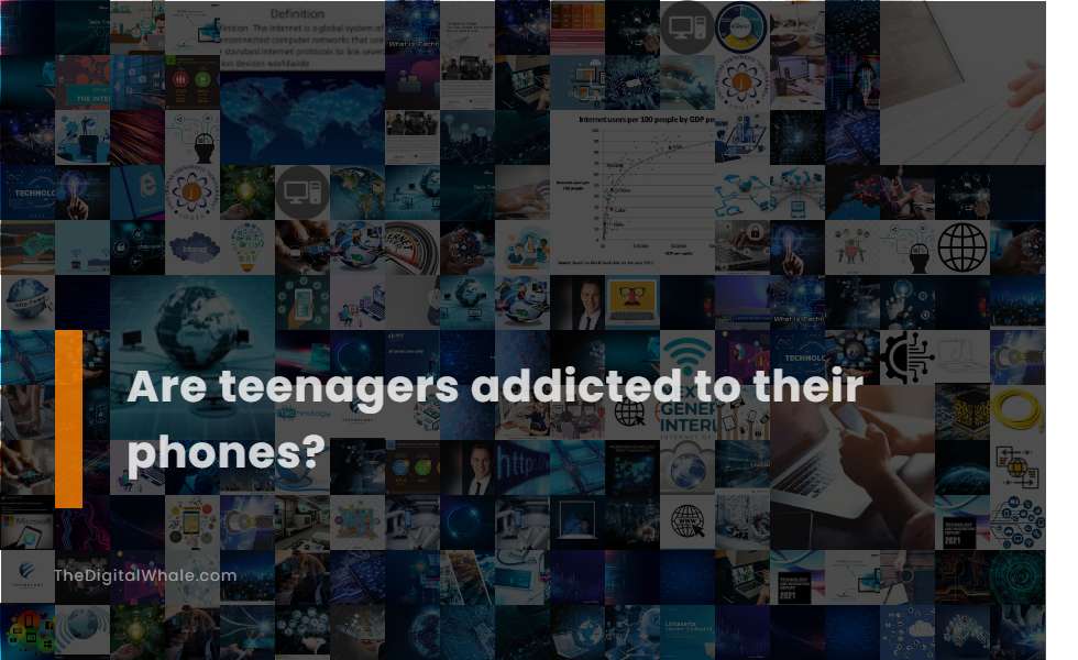 Are Teenagers Addicted To Their Phones?