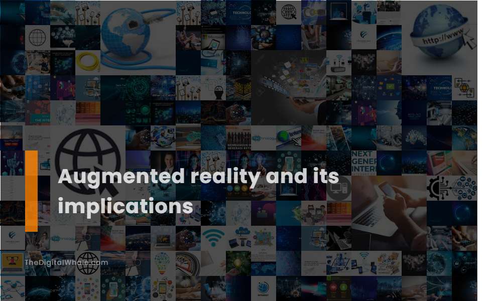 Augmented Reality and Its Implications