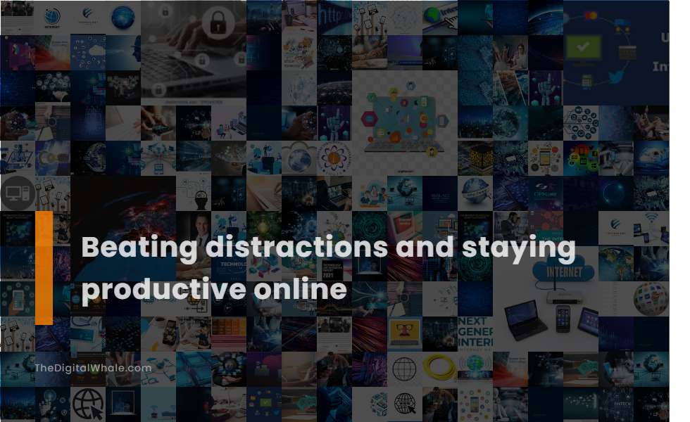 Beating Distractions and Staying Productive Online