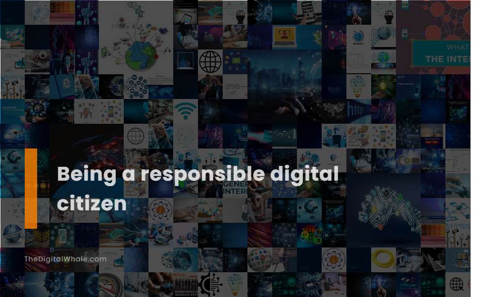 Being A Responsible Digital Citizen