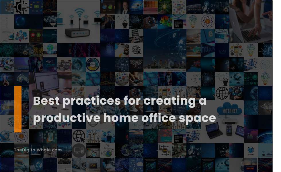 Best Practices for Creating A Productive Home Office Space