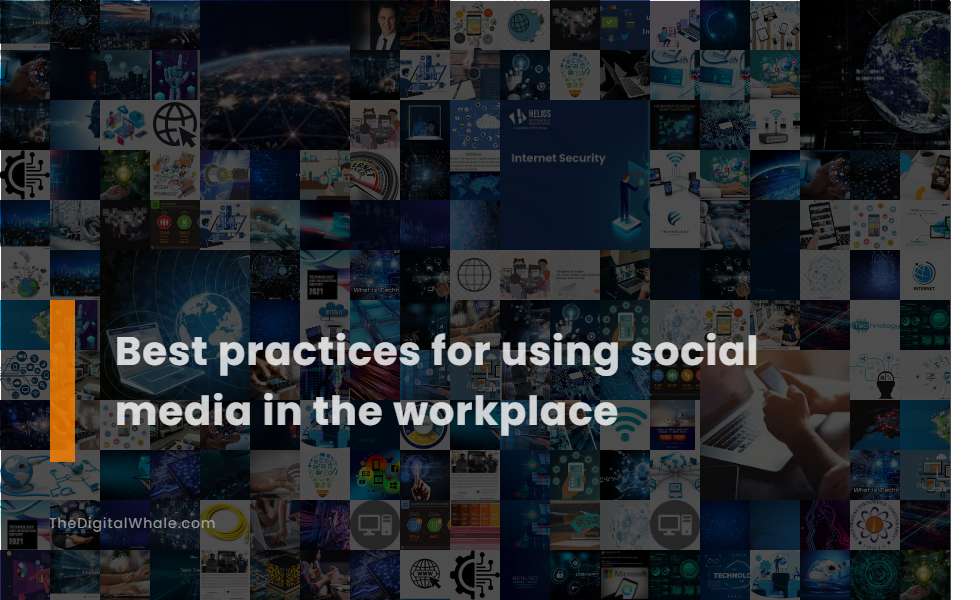 Best Practices for Using Social Media In the Workplace