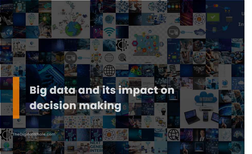 Big Data and Its Impact On Decision Making