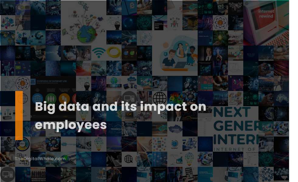 Big Data and Its Impact On Employees