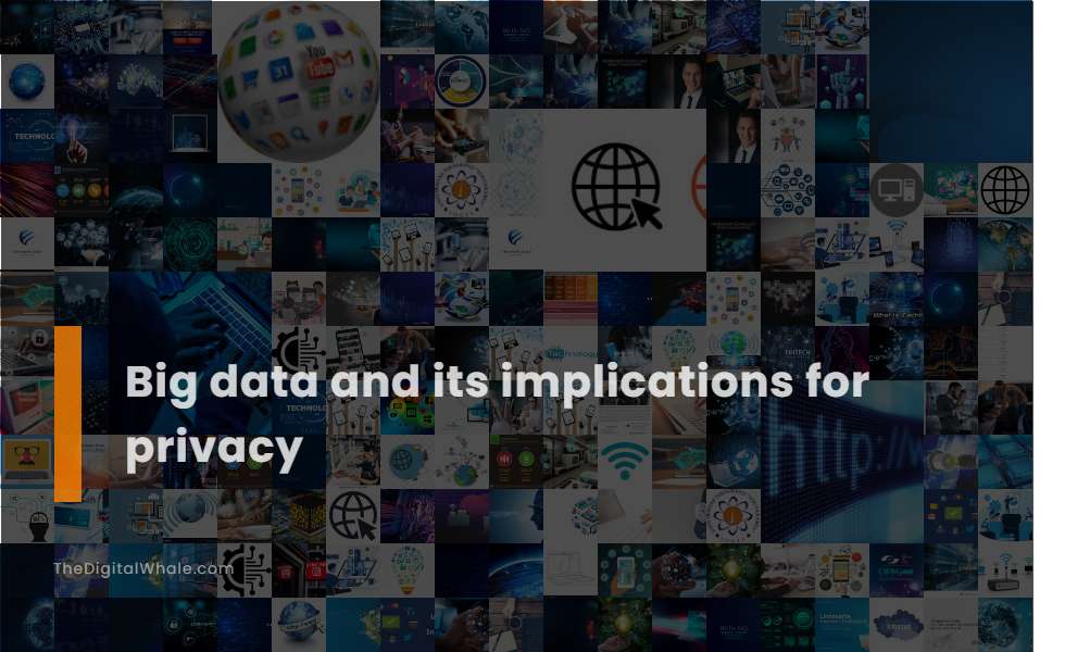 Big Data and Its Implications for Privacy