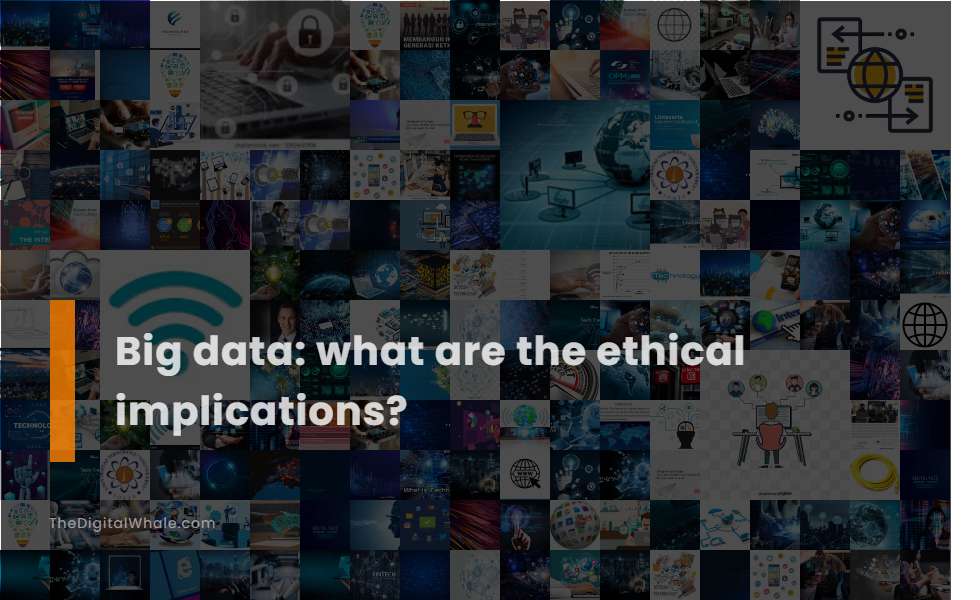 Big Data: What Are the Ethical Implications?