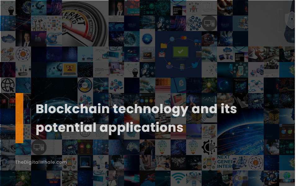 Blockchain Technology and Its Potential Applications