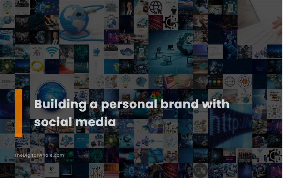 Building A Personal Brand with Social Media