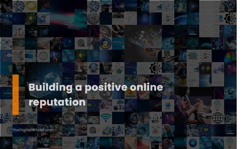 Building A Positive Online Reputation