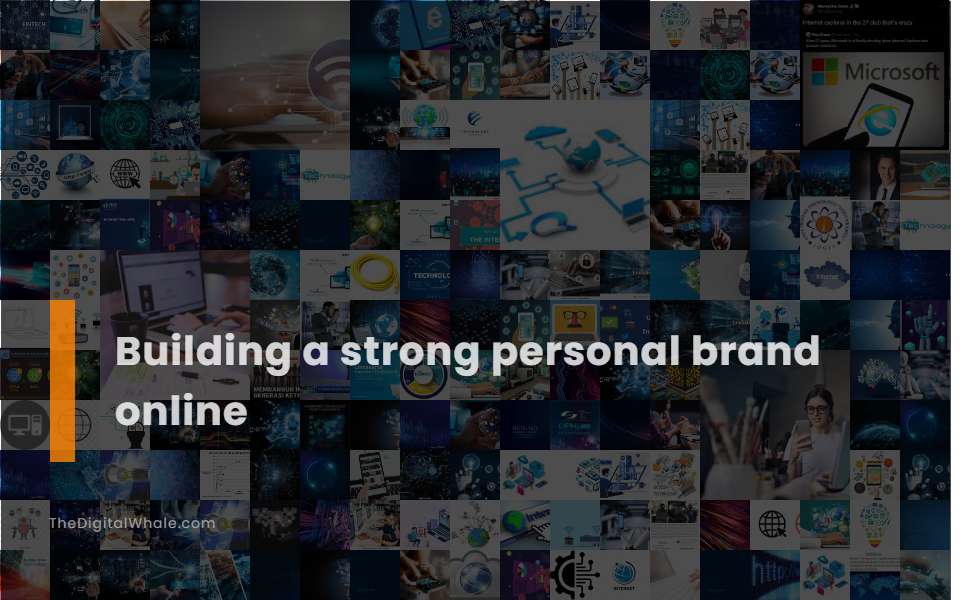 Building A Strong Personal Brand Online