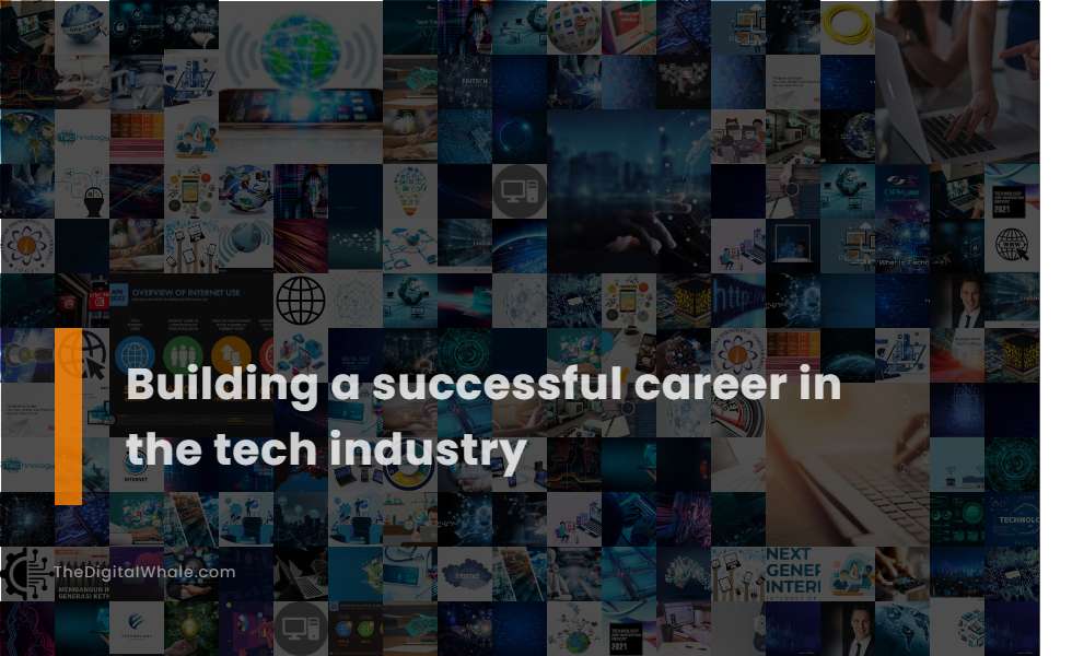 Building A Successful Career In the Tech Industry