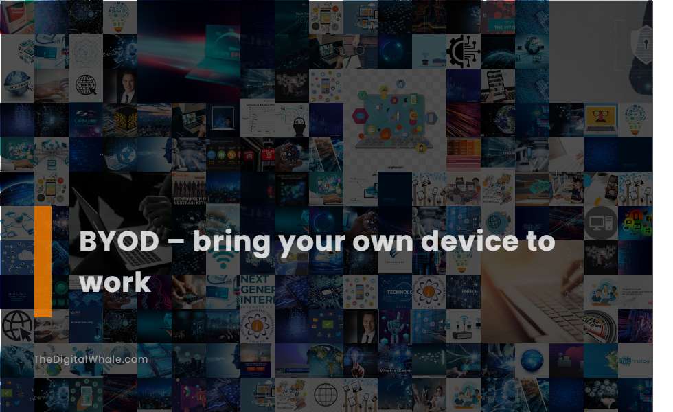 Byod - Bring Your Own Device To Work