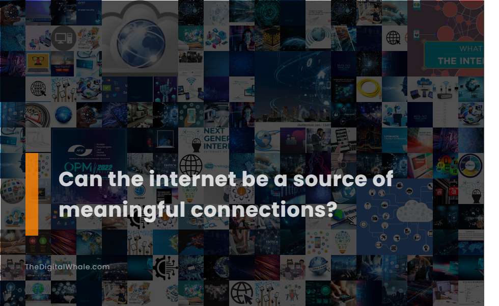 Can the Internet Be A Source of Meaningful Connections?