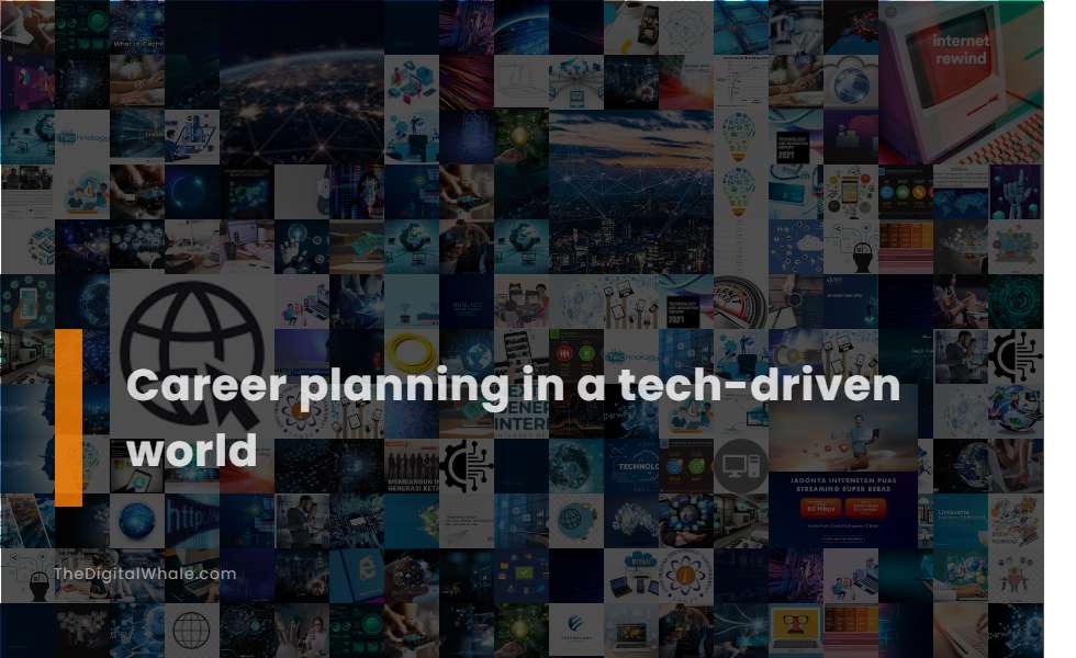 Career Planning In A Tech-Driven World