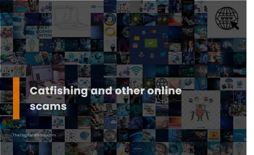 Catfishing and Other Online Scams