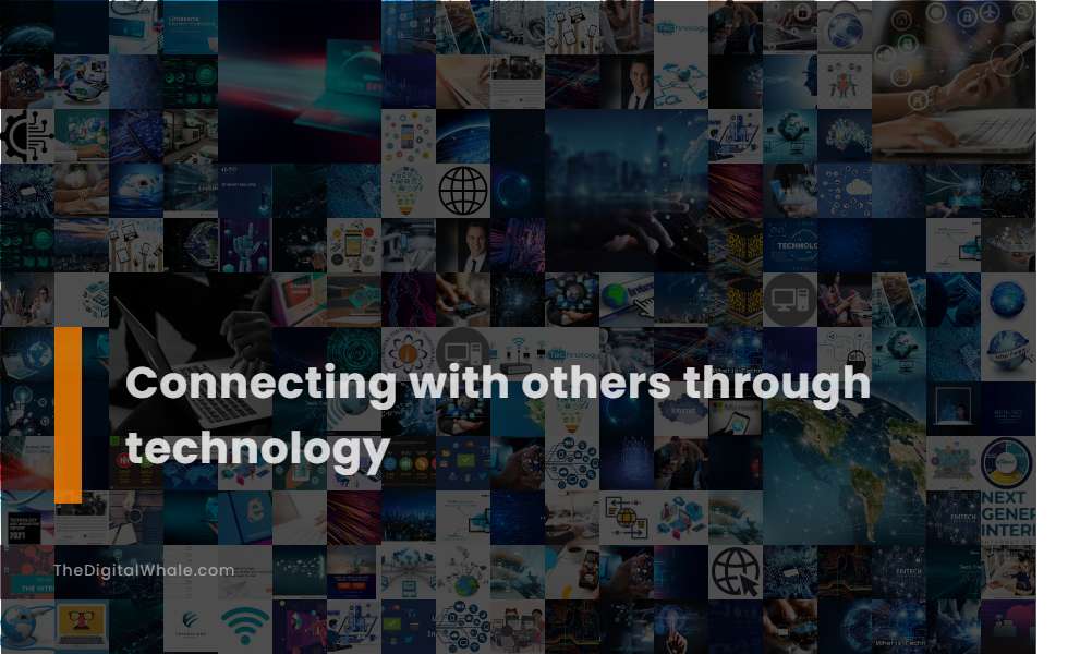 Connecting with Others Through Technology