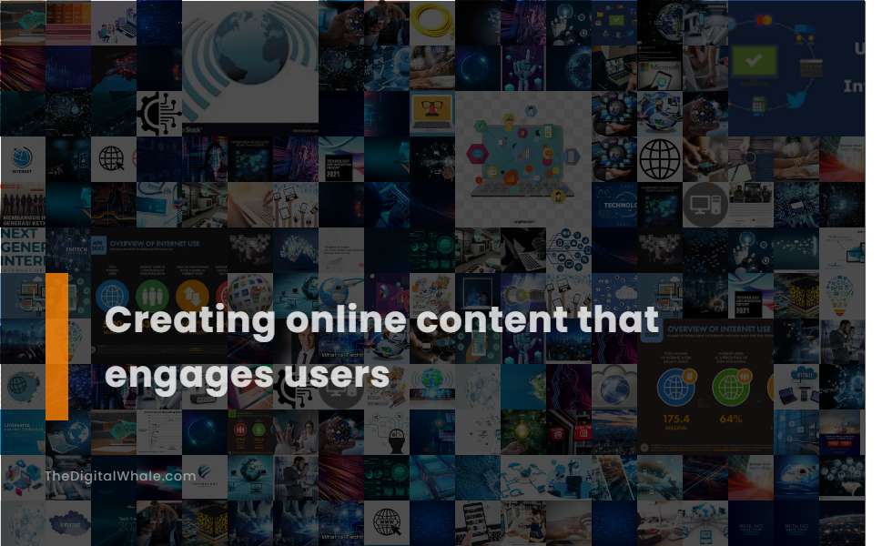 Creating Online Content That Engages Users