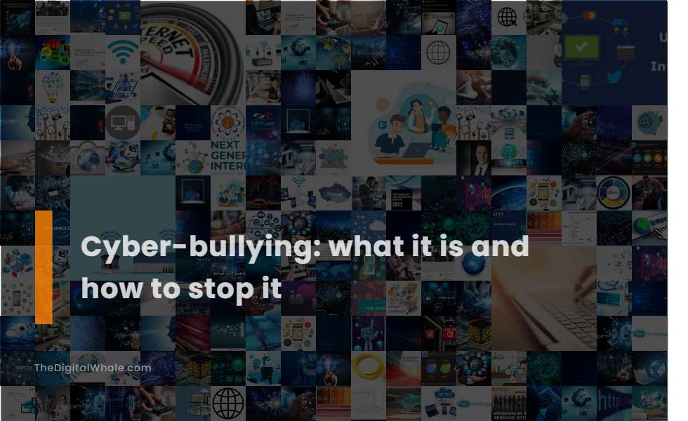 Cyber-Bullying: What It Is and How To Stop It