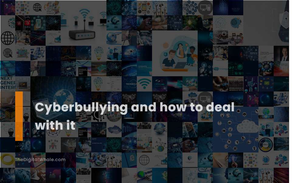Cyberbullying and How To Deal with It