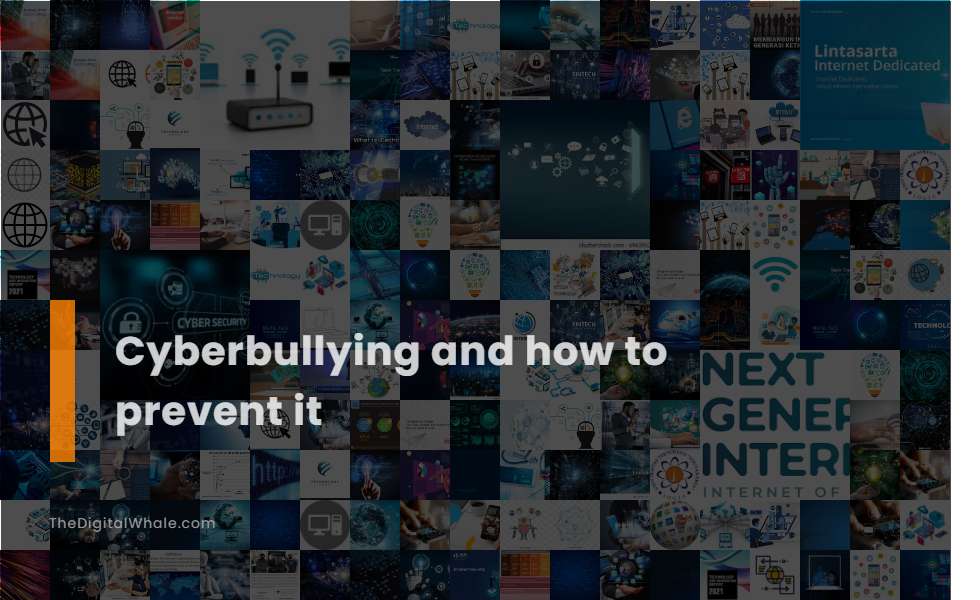 Cyberbullying and How To Prevent It
