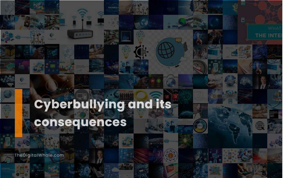 Cyberbullying and Its Consequences