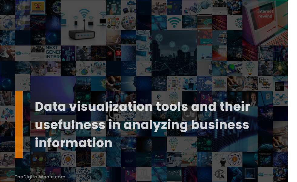 Data Visualization Tools and Their Usefulness In Analyzing Business Information