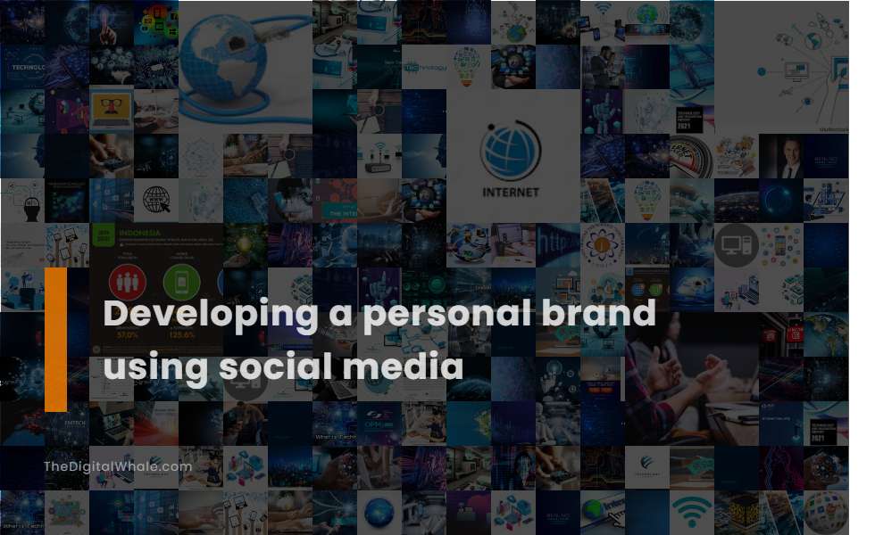 Developing A Personal Brand Using Social Media