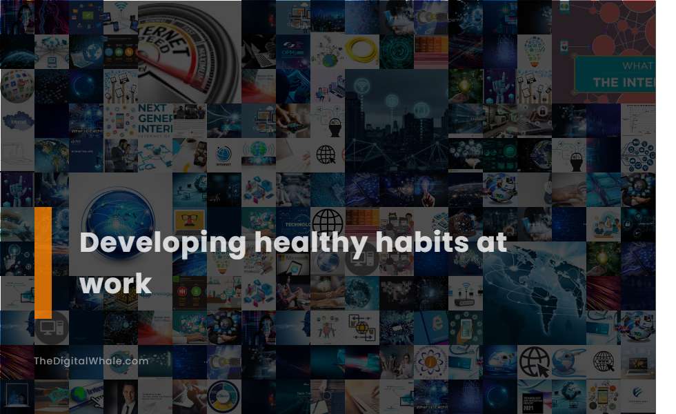 Developing Healthy Habits at Work