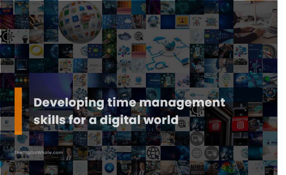 Developing Time Management Skills for A Digital World