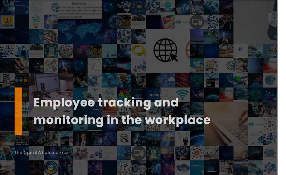 Employee Tracking and Monitoring In the Workplace