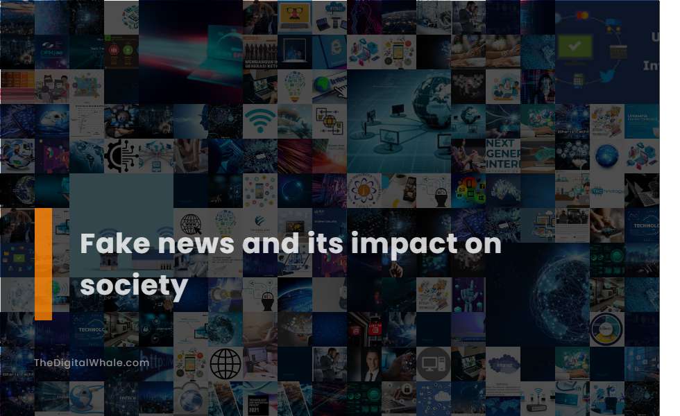 Fake News and Its Impact On Society