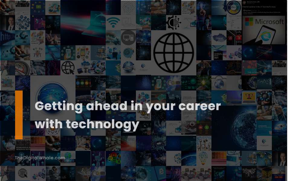 Getting Ahead In Your Career with Technology
