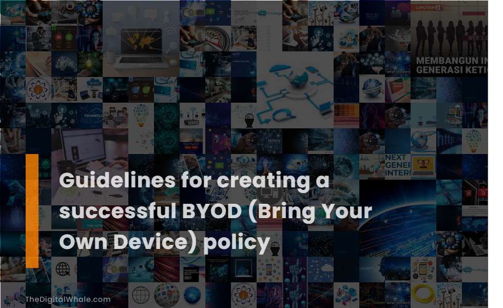 Guidelines for Creating A Successful Byod (Bring Your Own Device) Policy
