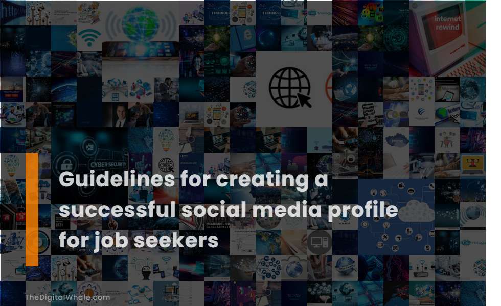 Guidelines for Creating A Successful Social Media Profile for Job Seekers