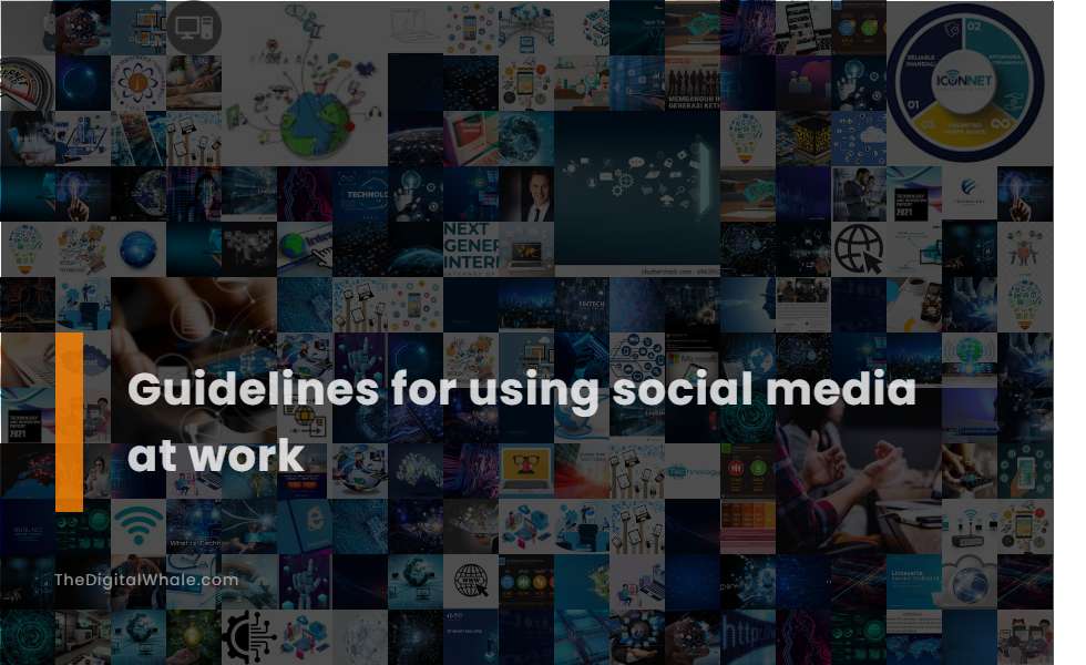 Guidelines for Using Social Media at Work