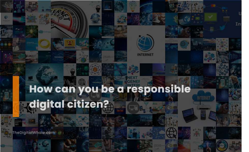 How Can You Be A Responsible Digital Citizen?