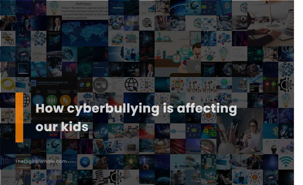 How Cyberbullying Is Affecting Our Kids