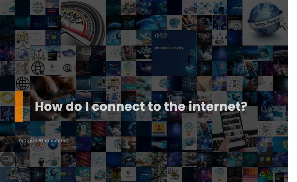 How Do I Connect To the Internet?