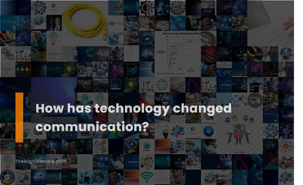 How Has Technology Changed Communication?