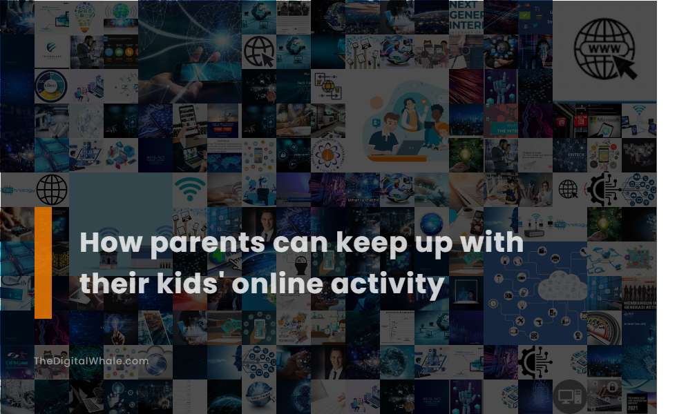 How Parents Can Keep Up with Their Kids' Online Activity