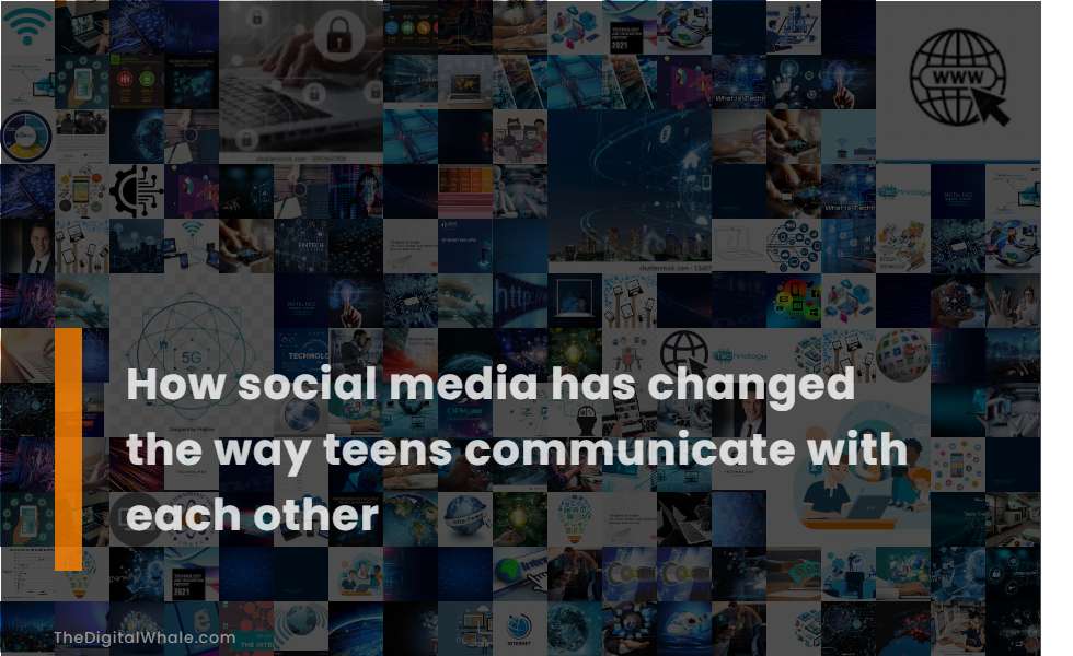 How Social Media Has Changed the Way Teens Communicate with Each Other